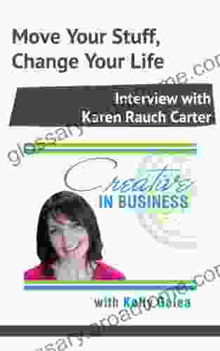 Creative In Business: Move Your Stuff Change Your Life Interview With Karen Rauch Carter