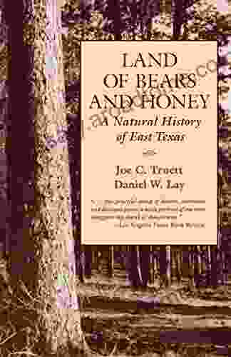 Land Of Bears And Honey: A Natural History Of East Texas