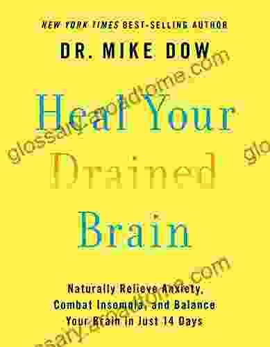 Heal Your Drained Brain: Naturally Relieve Anxiety Combat Insomnia and Balance Your Brain in Just 14 Days