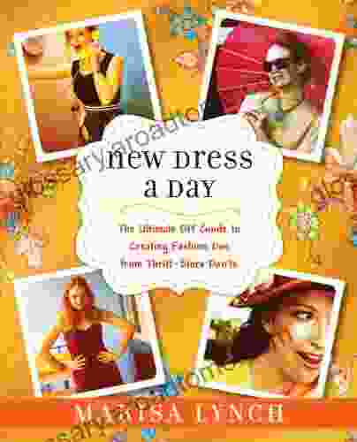 New Dress A Day: The Ultimate DIY Guide To Creating Fashion Dos From Thrift Store Don Ts