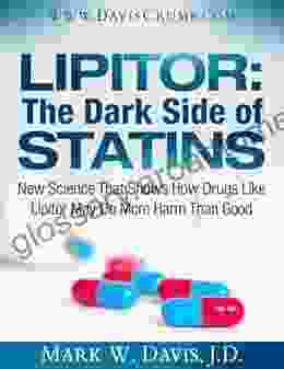 The Dark Side of Statins: New Science That Shows How Drugs Like Lipitor May Do More Harm Than Good