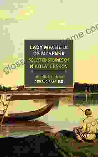 Lady Macbeth Of Mtsensk: Selected Stories Of Nikolai Leskov