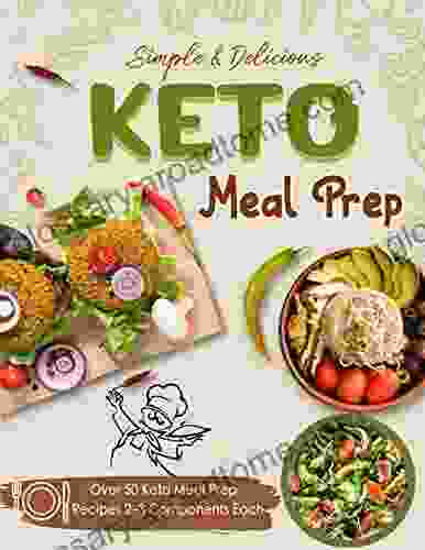 Simple Delicious Keto Meal Prep: Over 50 Keto Meal Prep Recipes 2 3 Components Each