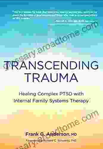 Transcending Trauma: Healing Complex PTSD With Internal Family Systems