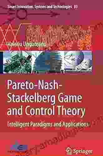 Pareto Nash Stackelberg Game And Control Theory: Intelligent Paradigms And Applications (Smart Innovation Systems And Technologies 89)