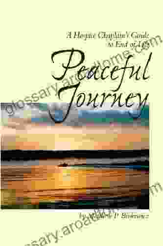 Peaceful Journey A Hospice Chaplain S Guide To End Of Life