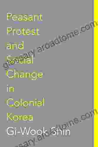 Peasant Protest And Social Change In Colonial Korea (Korean Studies Of The Henry M Jackson School Of International Studies)