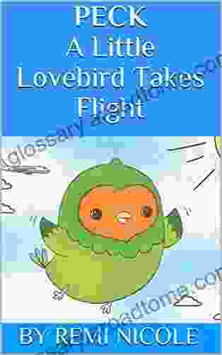 Peck A Little Lovebird Takes Flight (PECK Children S 2)