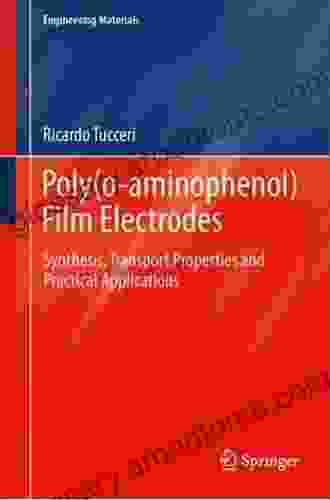 Poly(o Aminophenol) Film Electrodes: Synthesis Transport Properties And Practical Applications (Engineering Materials)