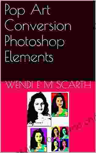 Pop Art Conversion Photoshop Elements (Photoshop Elements Made Easy By Wendi E M Scarth 1)