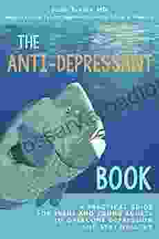 The Anti Depressant Book: A Practical Guide for Teens and Young Adults to Overcome Depression and Stay Healthy