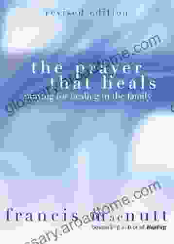 The Prayer That Heals: Praying For Healing In The Family