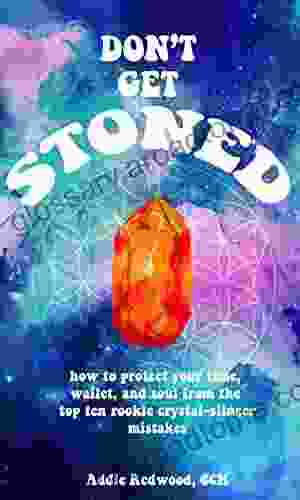 DON T GET STONED: How To Protect Your Time Wallet And Soul From The Top Ten Rookie Crystal Slinger Mistakes