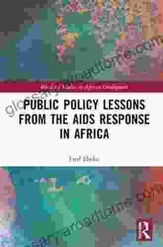 Public Policy Lessons From The AIDS Response In Africa (Routledge Studies In African Development)