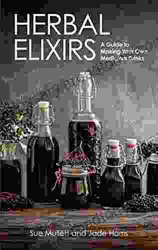 Herbal Elixirs: A Guide to Making Your Own Medicinal Drinks