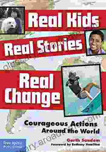 Real Kids Real Stories Real Change: Courageous Actions Around The World