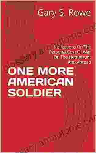 ONE MORE AMERICAN SOLDIER: Reflections On The Personal Cost Of War On The Homefront And Abroad