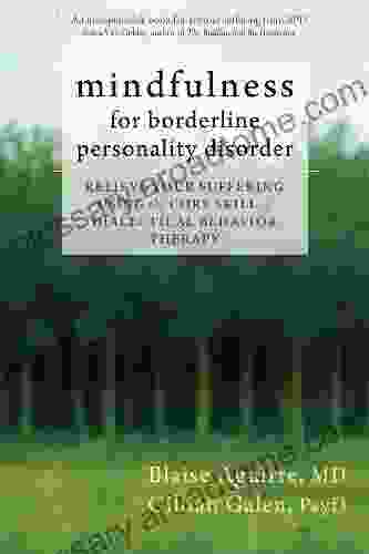 Mindfulness For Borderline Personality Disorder: Relieve Your Suffering Using The Core Skill Of Dialectical Behavior Therapy