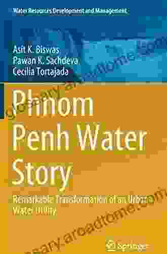 Phnom Penh Water Story: Remarkable Transformation Of An Urban Water Utility (Water Resources Development And Management)