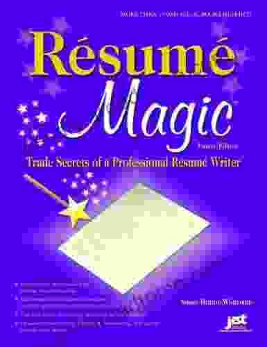 Resume Magic 4th Ed: Trade Secrets Of A Professional Resume Writer (Resume Magic: Trade Secrets Of A Professional Resume Writer)