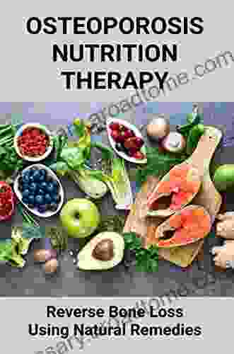 Osteoporosis Nutrition Therapy: Reverse Bone Loss Using Natural Remedies