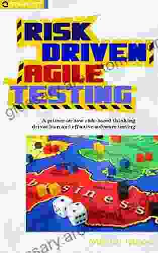 Risk Driven Agile Testing: A primer on how risk based thinking drives lean and effective software testing