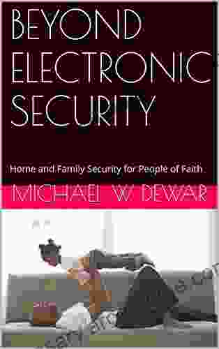 BEYOND ELECTRONIC SECURITY: Home And Family Security For People Of Faith