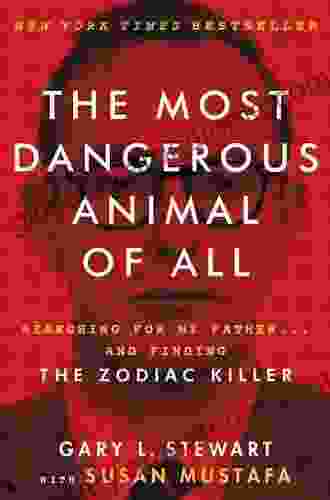 The Most Dangerous Animal Of All: Searching For My Father And Finding The Zodiac Killer