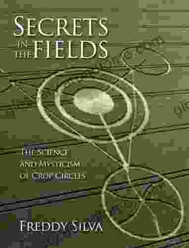 Secrets In The Fields: The Science And Mysticism Of Crop Circles