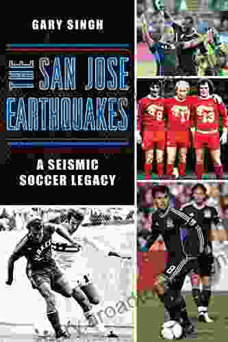 The San Jose Earthquakes: A Seismic Soccer Legacy (Sports)