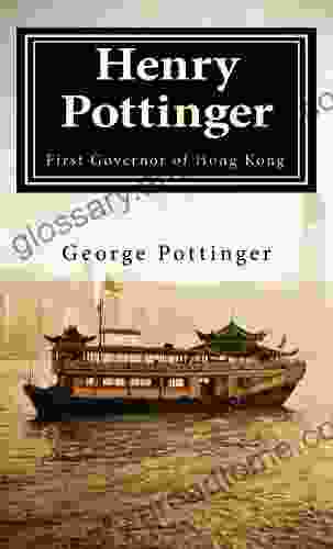 Sir Henry Pottinger: First Governor of Hong Kong