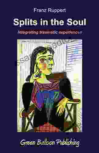 Splits In The Soul: Integrating Traumatic Experiences