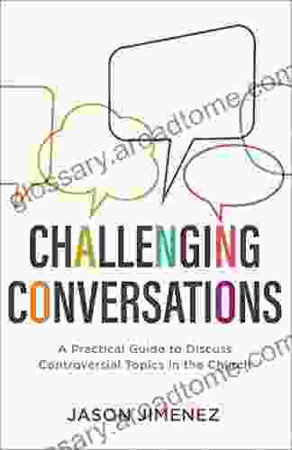 Challenging Conversations (Perspectives: A Summit Ministries Series): A Practical Guide To Discuss Controversial Topics In The Church