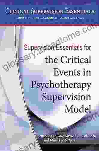 Supervision Essentials For The Critical Events In Psychotherapy Supervision Model (Clinical Supervision Essentials)