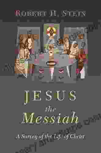 Jesus The Messiah: A Survey Of The Life Of Christ