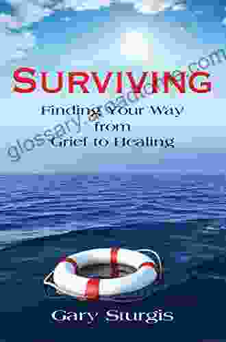 Surviving: Finding Your Way From Grief To Healing