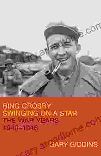 Bing Crosby: Swinging On A Star: The War Years 1940 1946