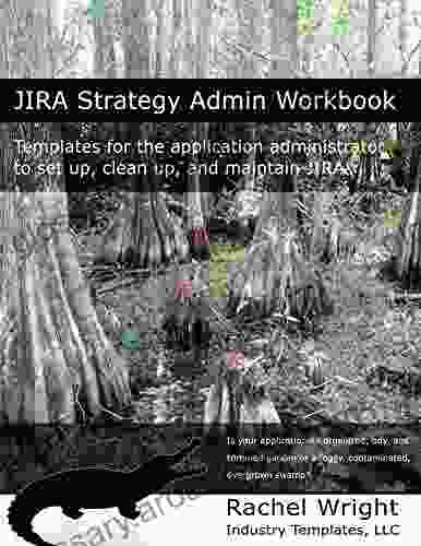 JIRA Strategy Admin Workbook: Templates For The Application Administrator To Set Up Clean Up And Maintain JIRA