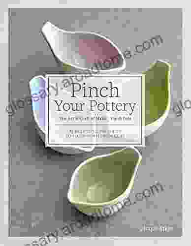 Pinch Your Pottery: The Art Craft of Making Pinch Pots 35 Beautiful Projects to Hand form from Clay