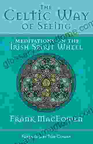 The Celtic Way Of Seeing: Meditations On The Irish Spirit Wheel