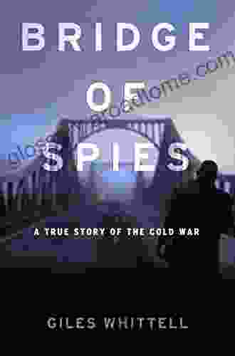 Bridge Of Spies: A True Story Of The Cold War