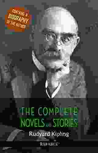 Rudyard Kipling: The Complete Novels And Stories + A Biography Of The Author (The Greatest Writers Of All Time)