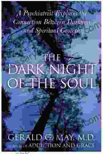 The Dark Night Of The Soul: A Psychiatrist Explores The Connection Between Darkness And Spiritual Growth