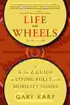 Life on Wheels: The A to Z Guide to Living Fully with Mobility Issues