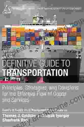 Definitive Guide To Transportation The: Principles Strategies And Decisions For The Effective Flow Of Goods And Services (Council Of Supply Chain Management Professionals)