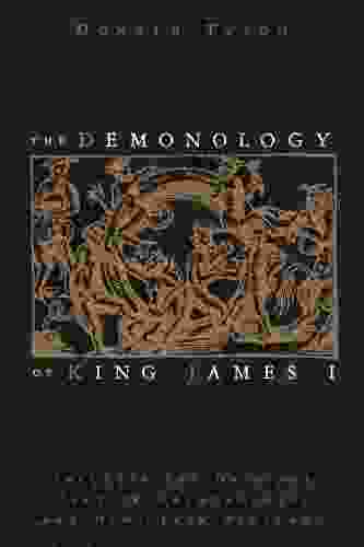 The Demonology of King James I: Includes the Original Text of Daemonologie and News from Scotland