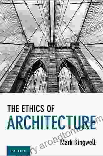 The Ethics Of Architecture Mark Kingwell