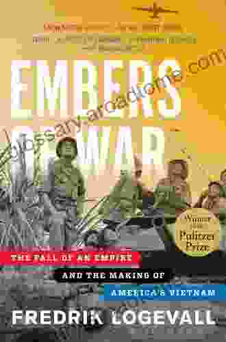 Embers of War: The Fall of an Empire and the Making of America s Vietnam