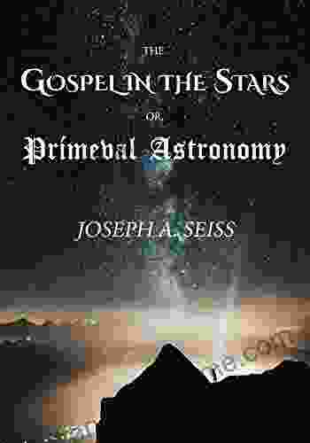 The Gospel In The Stars: Primeval Astronomy