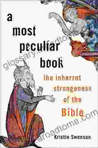 A Most Peculiar Book: The Inherent Strangeness Of The Bible